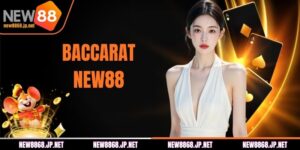 Baccarat NEW88 | Game Bài Bom Tấn Thượng Hạng Của Năm