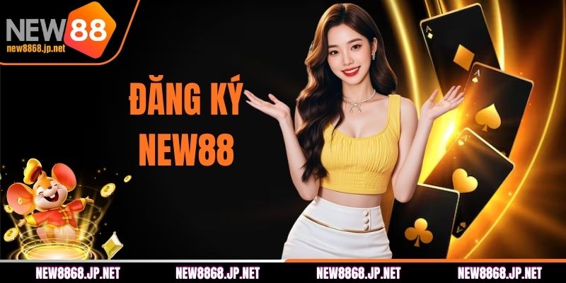 Hướng Dẫn Cách Đăng Ký NEW88 Cực Nhanh Chóng Trong 1 Phút