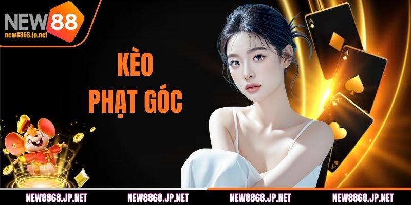 Kèo Phạt Góc New88 - Tổng Hợp Kiến Thức Anh Em Cần Nắm