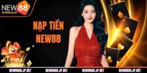 Nạp Tiền NEW88 - Thanh Toán Đa Dạng, Tốc Độ Cực Nhanh