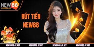 Rút Tiền NEW88 - Quy Trình Xanh Chín Chuẩn Xác Và An Toàn