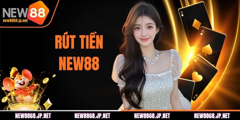 Rút Tiền NEW88 - Quy Trình Xanh Chín Chuẩn Xác Và An Toàn