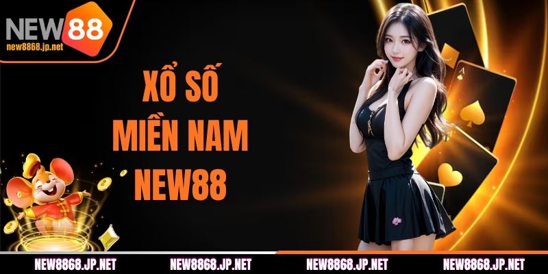 Xổ Số Miền Nam NEW88 - Bí Kíp Trúng Tiền Tỷ Nhanh Chóng